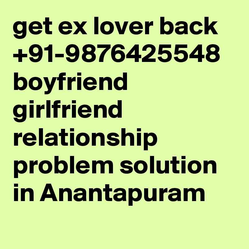 get ex lover back  +91-9876425548  boyfriend girlfriend relationship problem solution   in Anantapuram		
