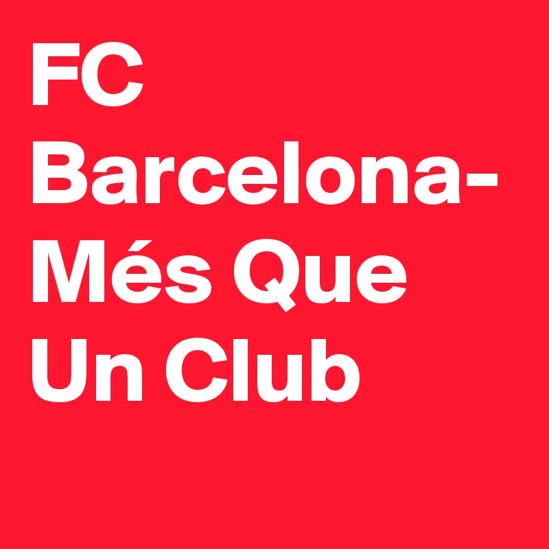 FC Barcelona- Més Que Un Club