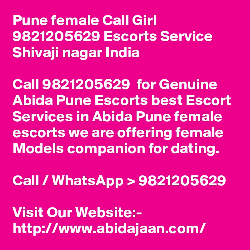 Pune female Call Girl 9821205629 Escorts Service Shivaji nagar India

Call 9821205629  for Genuine Abida Pune Escorts best Escort Services in Abida Pune female escorts we are offering female Models companion for dating.

Call / WhatsApp > 9821205629

Visit Our Website:- 
http://www.abidajaan.com/