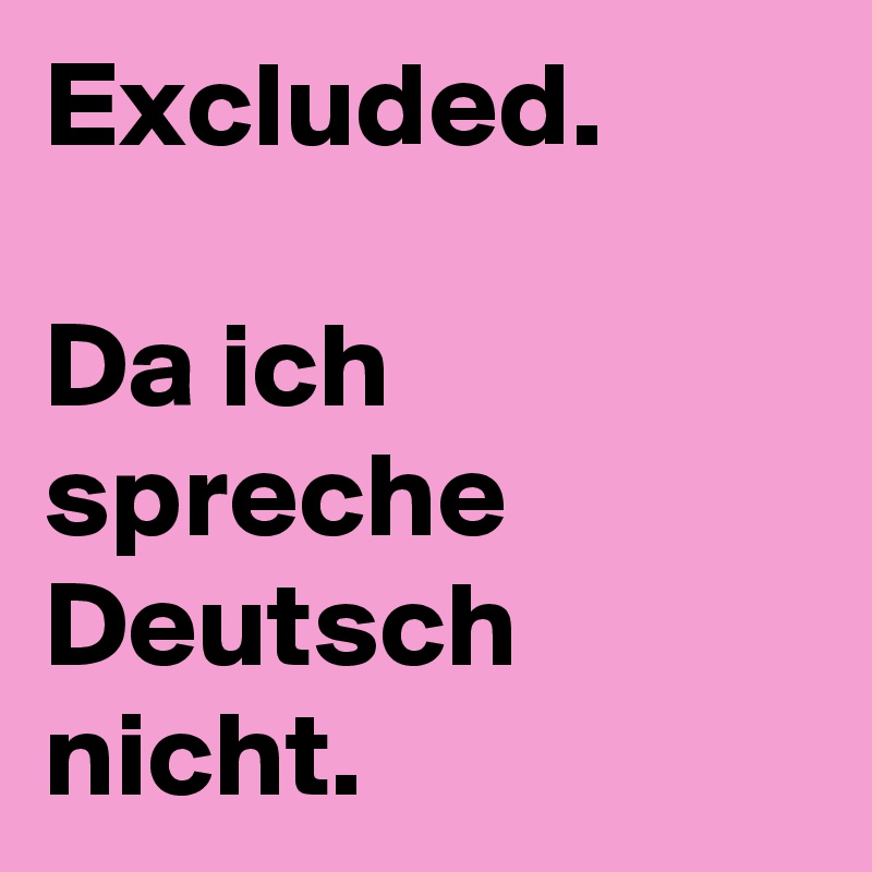 Excluded.

Da ich spreche Deutsch nicht.