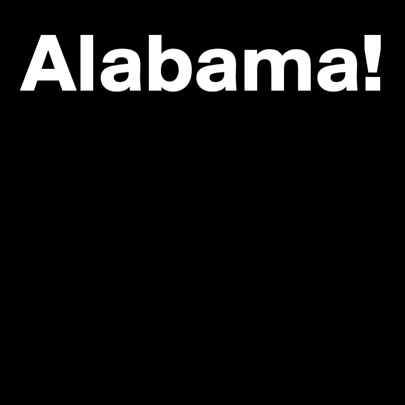 Alabama!


