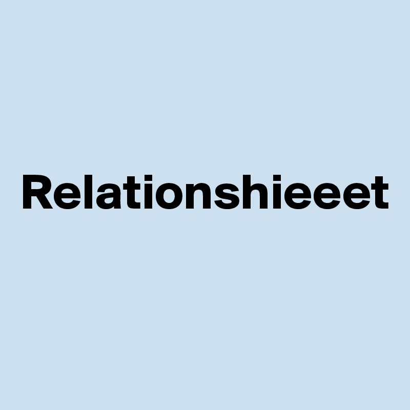 


Relationshieeet


