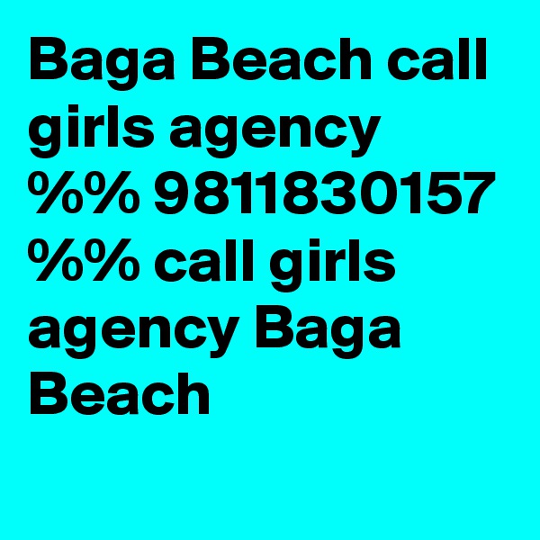 Baga Beach call girls agency %% 9811830157 %% call girls agency Baga Beach

