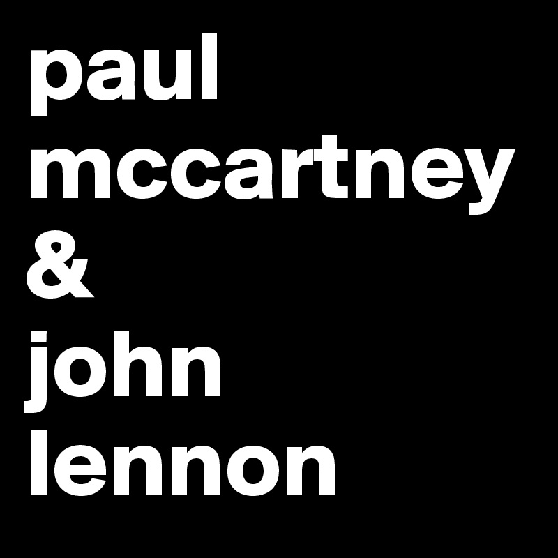 paul
mccartney
&
john lennon