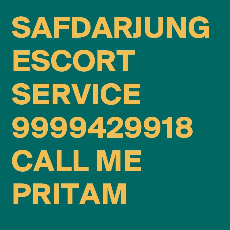 SAFDARJUNG ESCORT SERVICE 9999429918 CALL ME PRITAM 