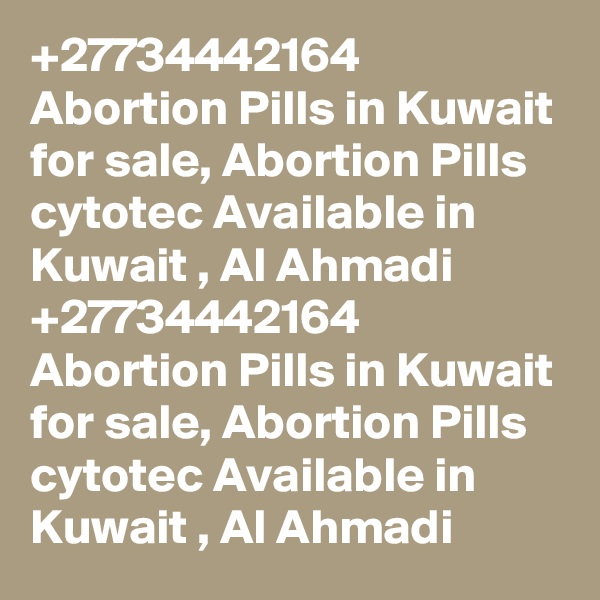 +27734442164 Abortion Pills in Kuwait for sale, Abortion Pills cytotec Available in Kuwait , Al Ahmadi
+27734442164 Abortion Pills in Kuwait for sale, Abortion Pills cytotec Available in Kuwait , Al Ahmadi