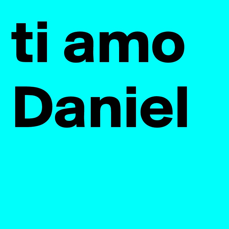 ti amo Daniele