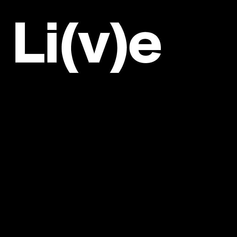 Li(v)e