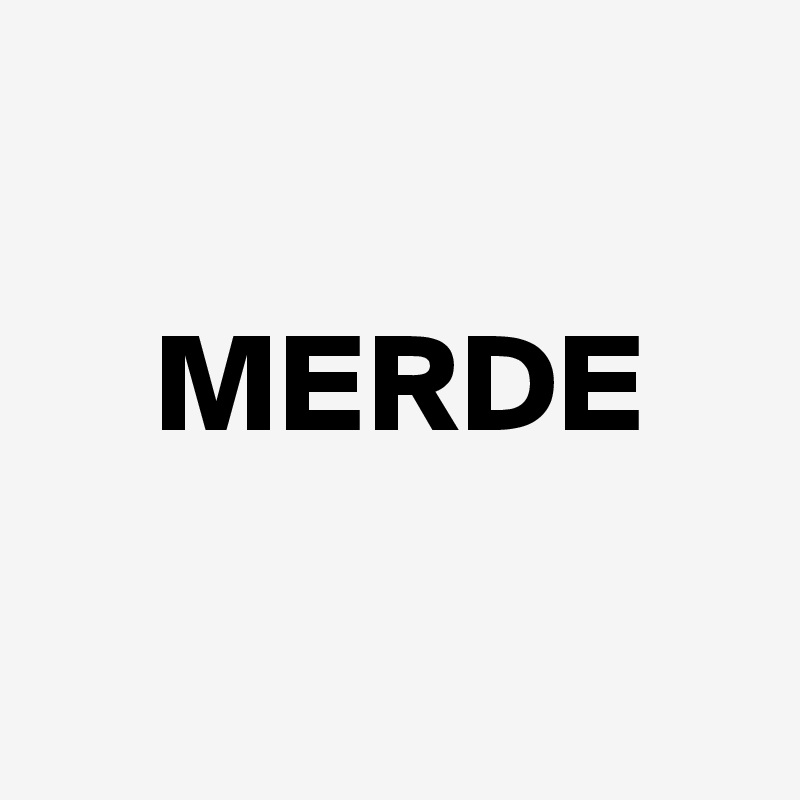 

    MERDE

