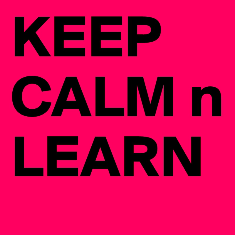 KEEP CALM n LEARN
