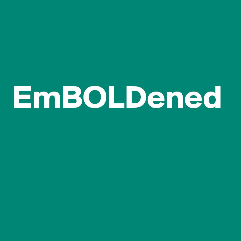 

EmBOLDened