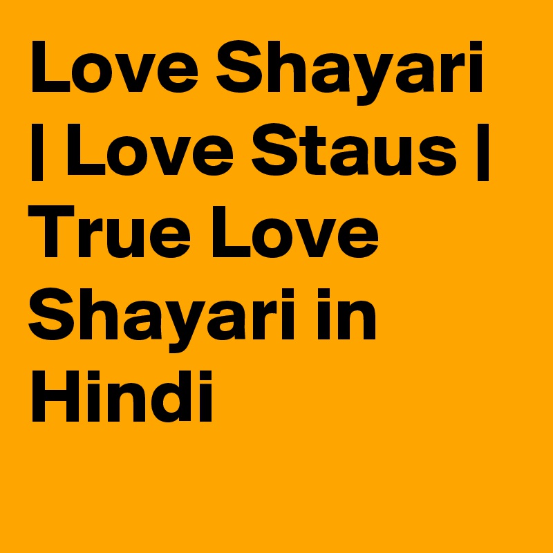 Love Shayari | Love Staus | True Love Shayari in Hindi
