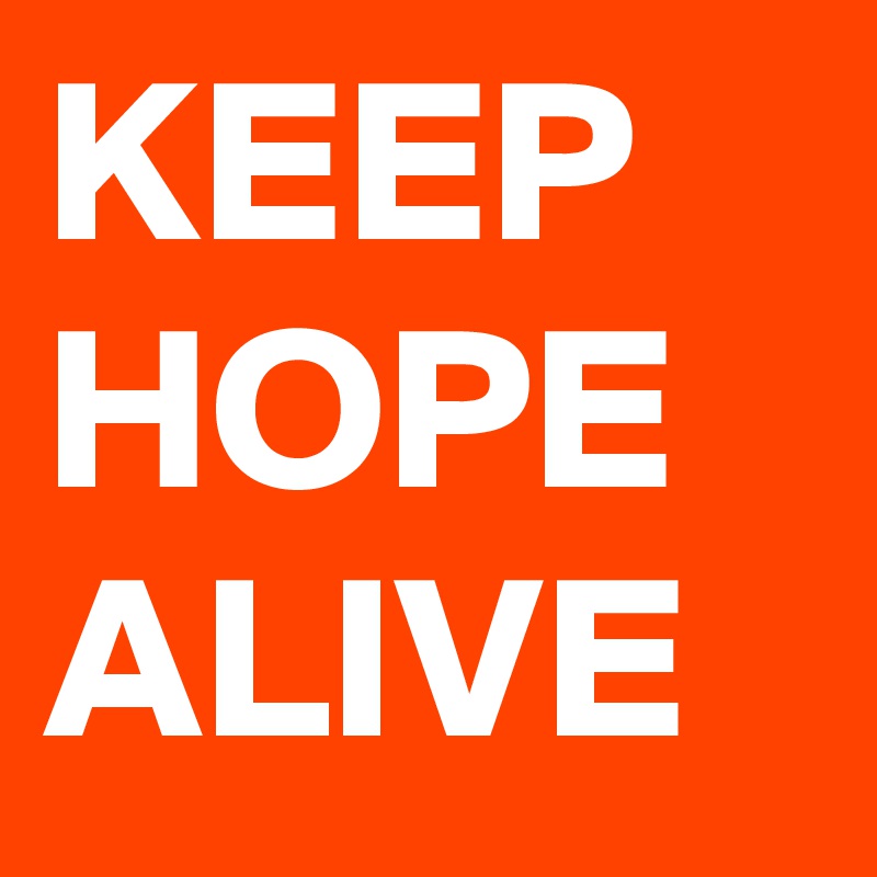 KEEP
HOPE
ALIVE