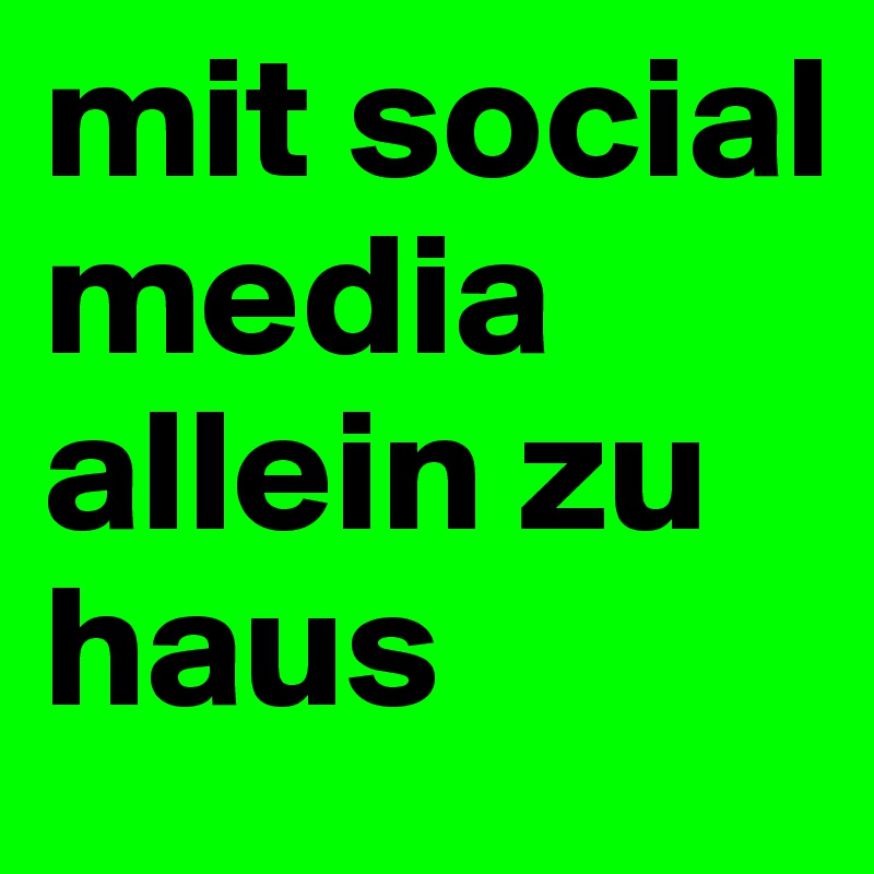 mit social media allein zu haus