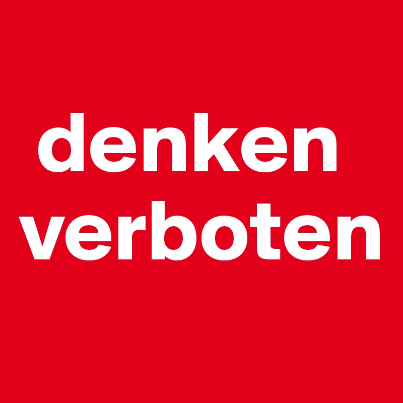 
 denken
verboten

