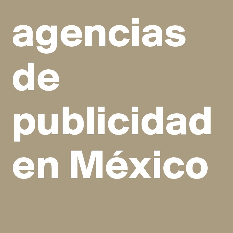 agencias de publicidad en México