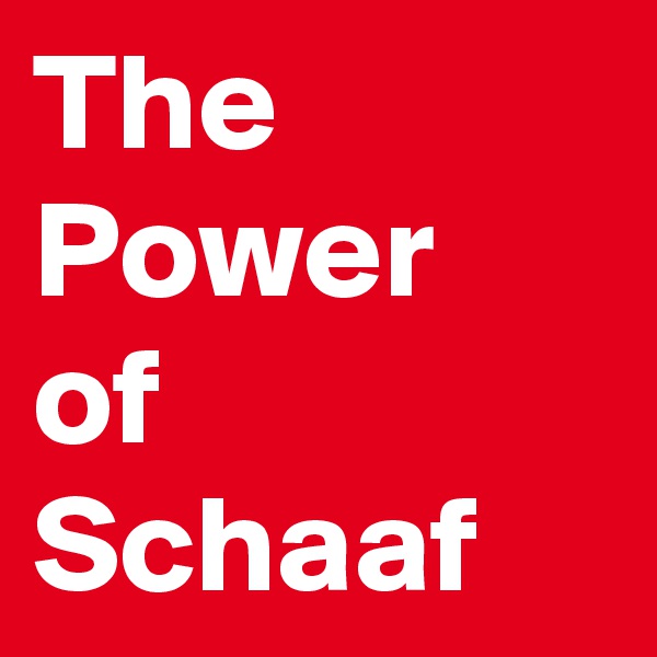 The Power 
of Schaaf
