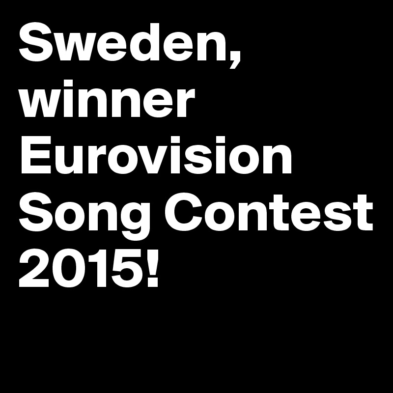 Sweden, winner Eurovision Song Contest 2015!
