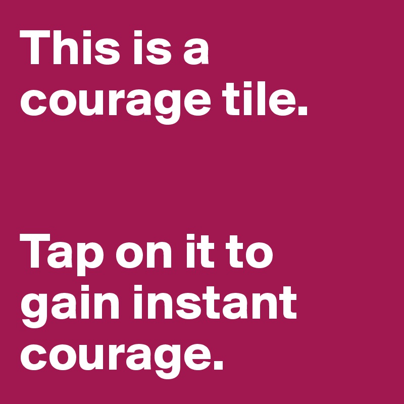 This is a courage tile. 


Tap on it to gain instant courage.