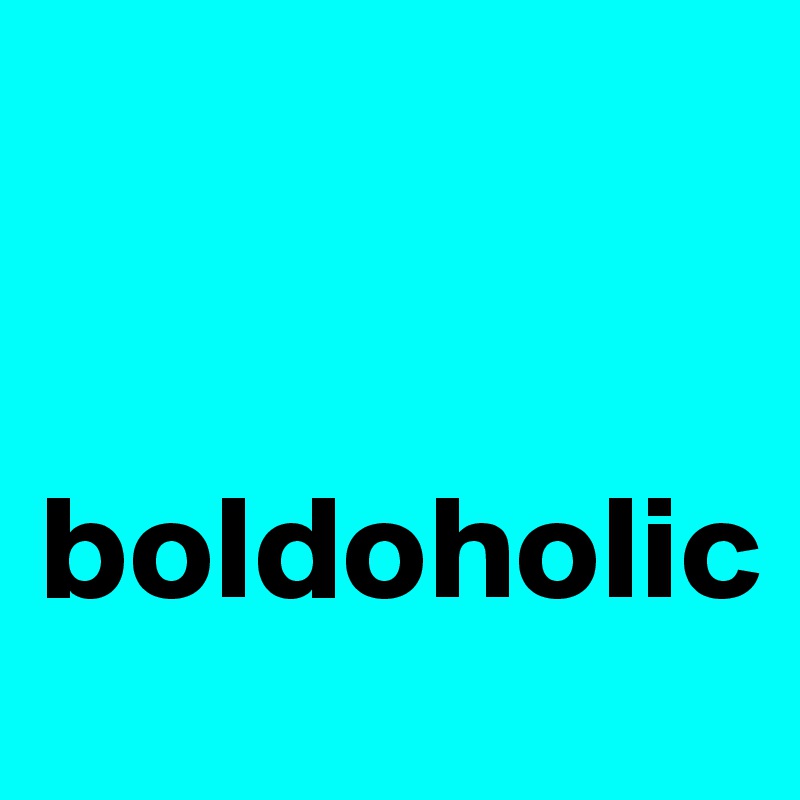 


boldoholic