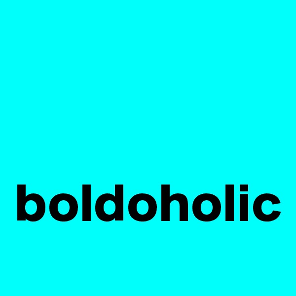 


boldoholic