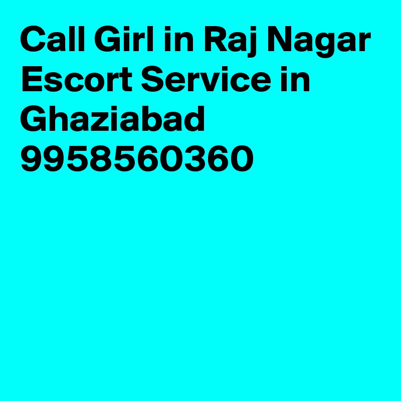Call Girl in Raj Nagar Escort Service in Ghaziabad 9958560360



