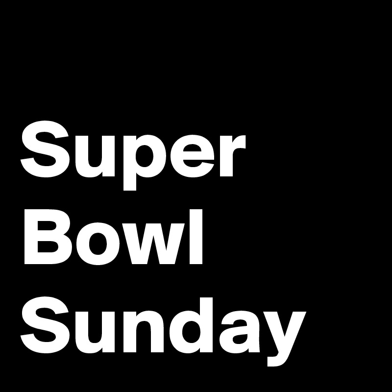 
Super Bowl Sunday