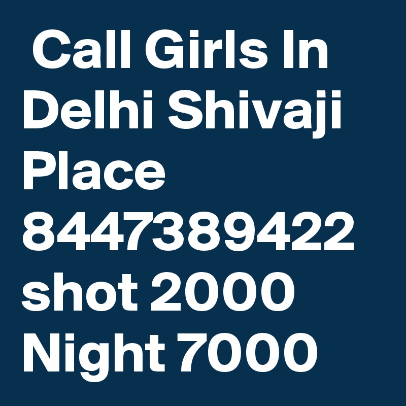  Call Girls In Delhi Shivaji Place 8447389422 shot 2000 Night 7000