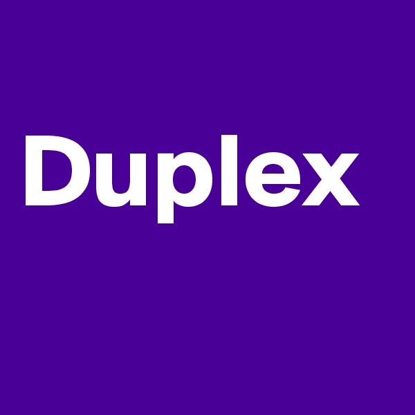 
Duplex