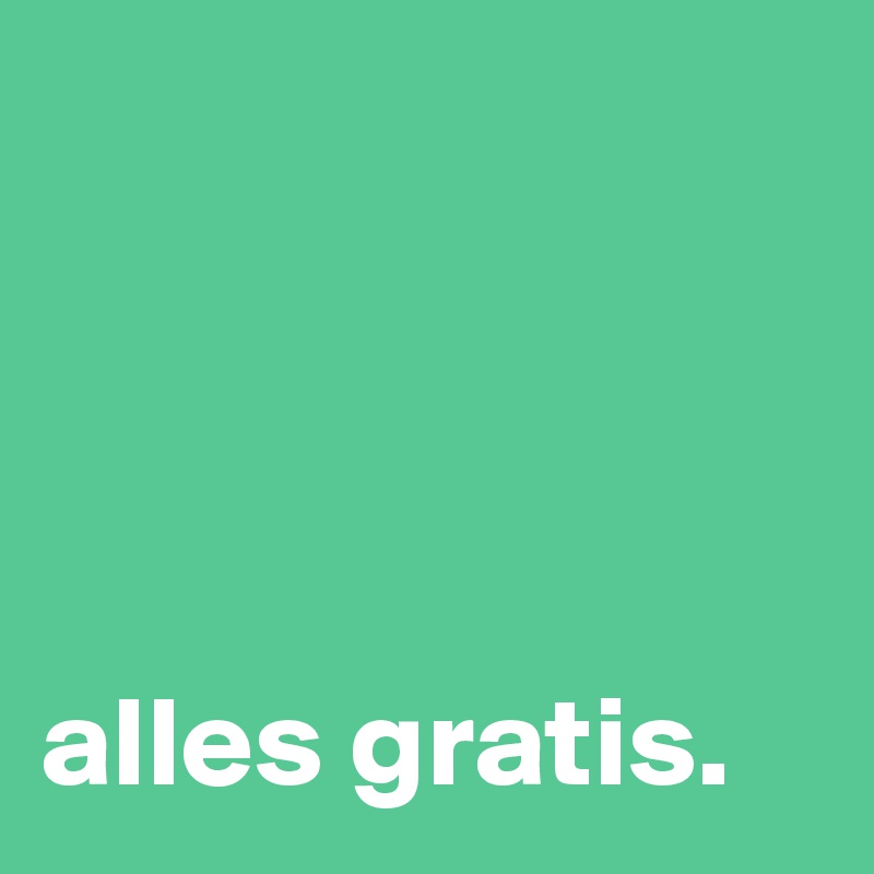 




alles gratis.