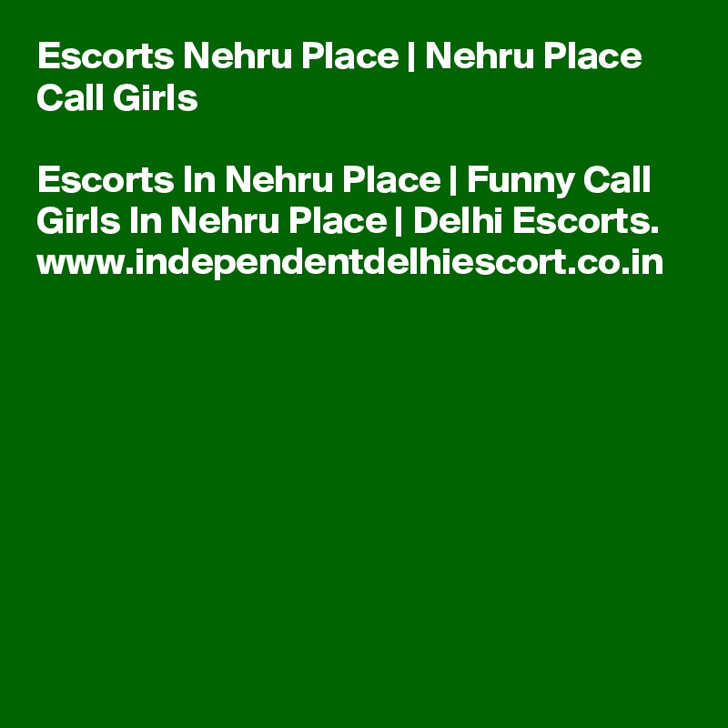 Escorts Nehru Place | Nehru Place Call Girls

Escorts In Nehru Place | Funny Call Girls In Nehru Place | Delhi Escorts. www.independentdelhiescort.co.in