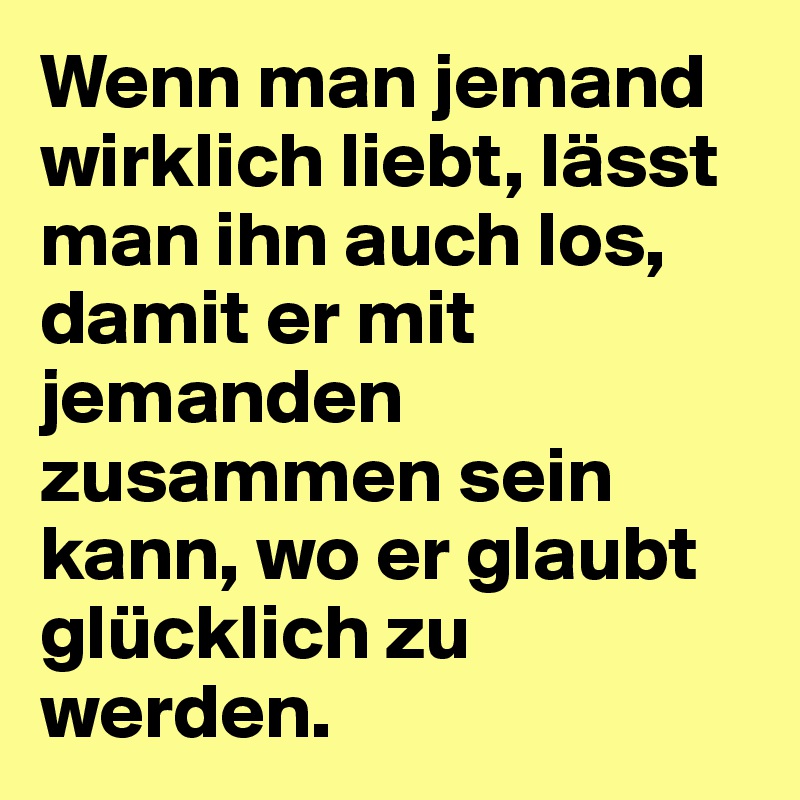 Muss wenn ihn jemanden gehen lassen man man liebt Jemanden gehen