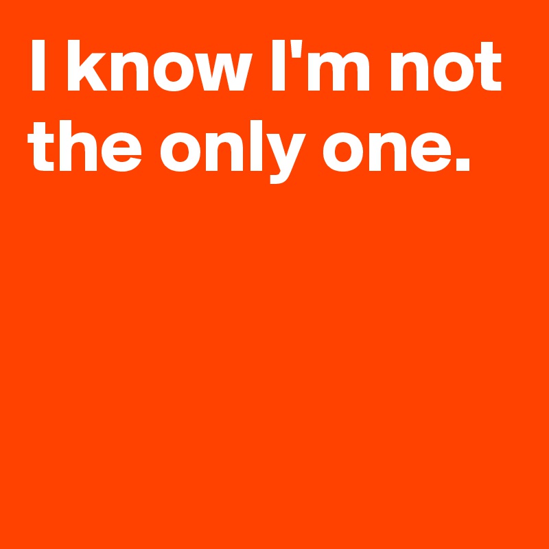 i-know-i-m-not-the-only-one-post-by-janem803-on-boldomatic