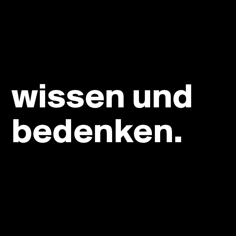 Wissen Und Bedenken. - Post By Mehr On Boldomatic