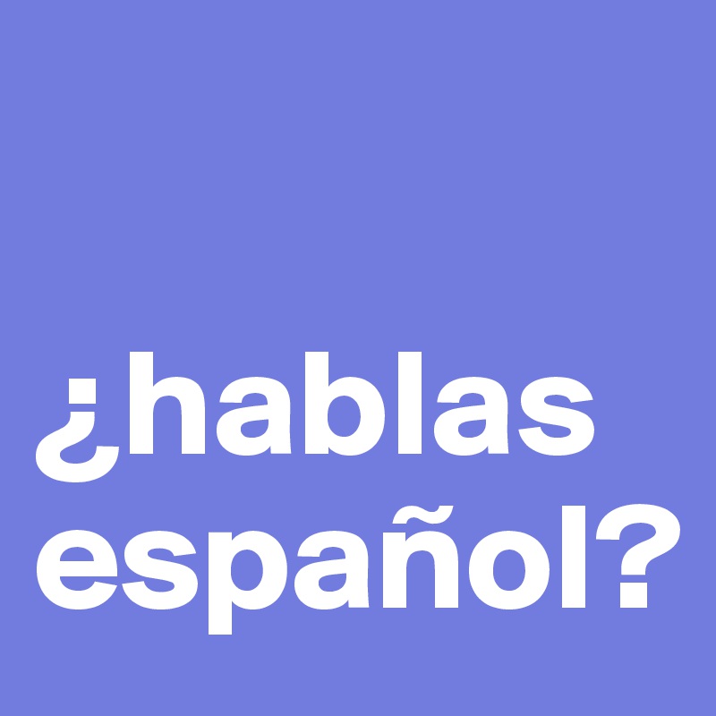 

¿hablas español?