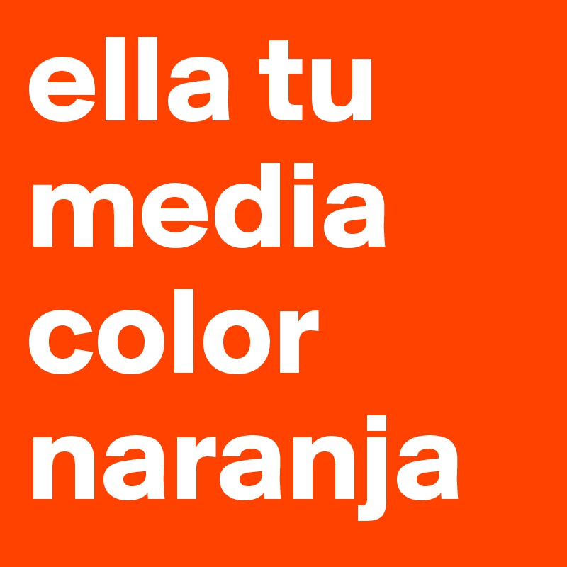 ella tu media color naranja