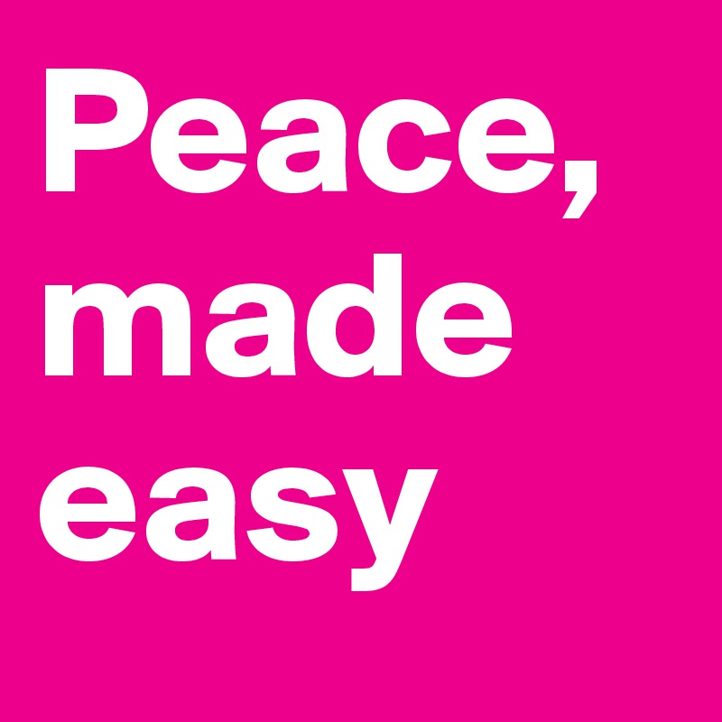 Peace, made easy