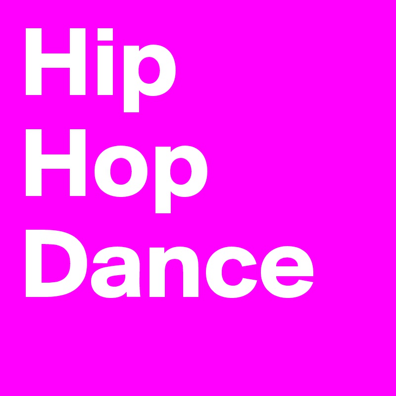 Hip
Hop
Dance