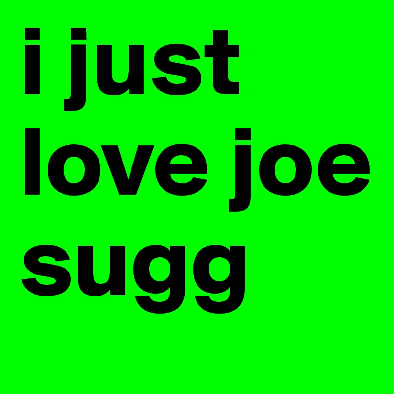 i just love joe sugg