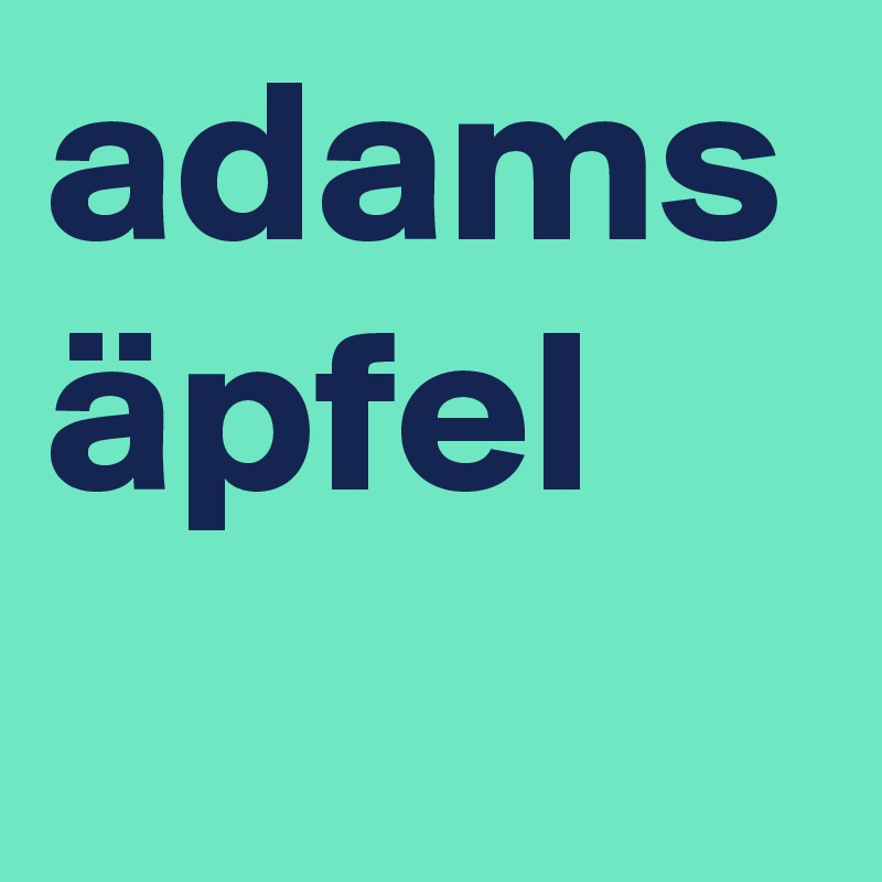 adams äpfel

