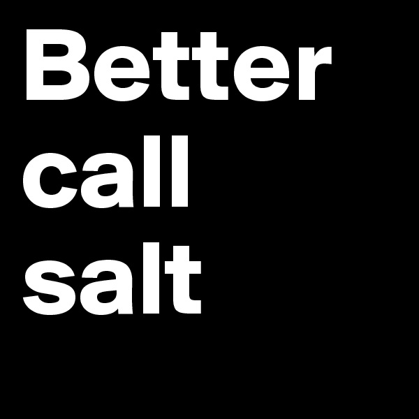 Better call salt