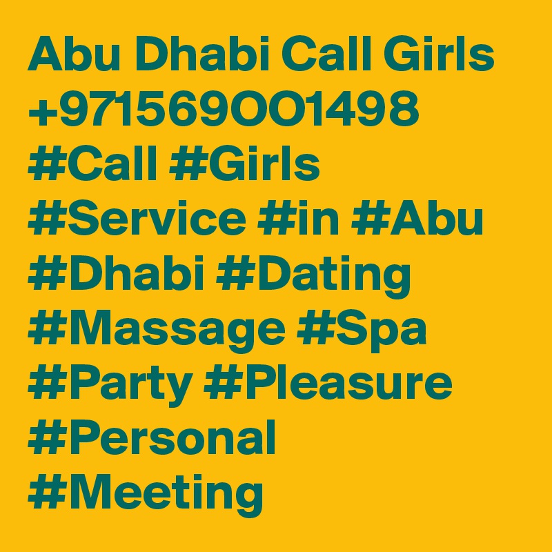 Abu Dhabi Call Girls +971569OO1498 #Call #Girls #Service #in #Abu #Dhabi #Dating #Massage #Spa #Party #Pleasure #Personal #Meeting