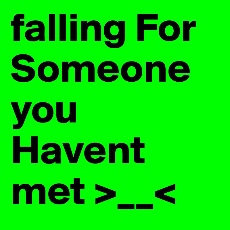 falling For Someone you Havent met >__<