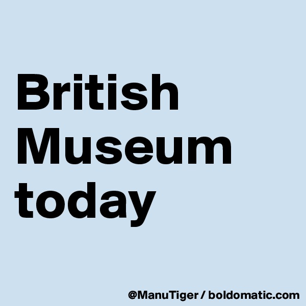 
British Museum today 
