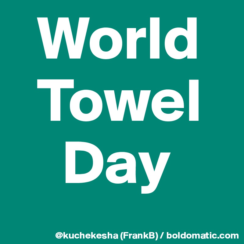   World
  Towel
    Day