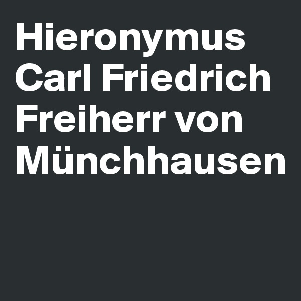 Hieronymus Carl Friedrich Freiherr von Münchhausen

