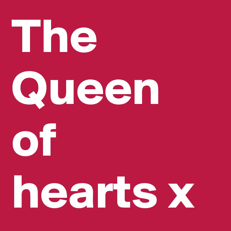 The
Queen of hearts x