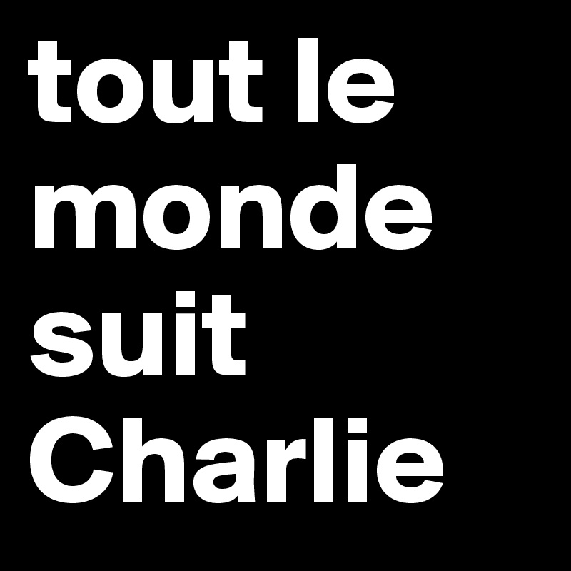 tout le monde suit Charlie