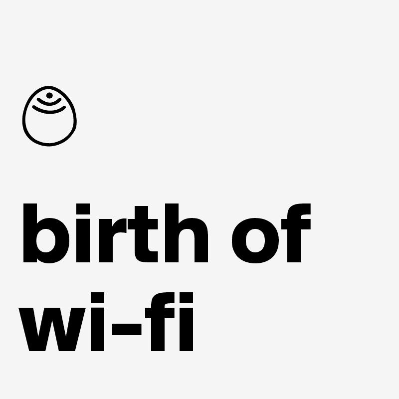 
?
birth of wi-fi