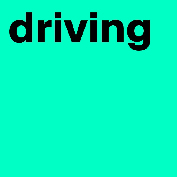 driving